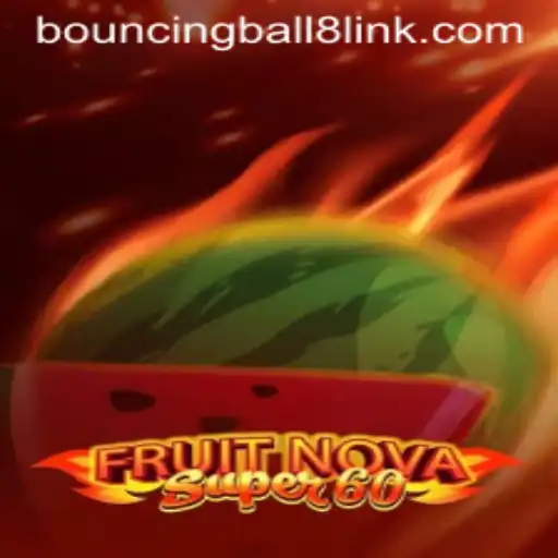 Exploring the Exciting World of FruitNovaSuper60 and BouncingBall8